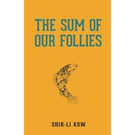 The Sum of Our Follies by Shih-Li Kow (Fixi Novo)
