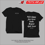 APIT ASOR T-shirt No Time For Love Iseh Repot Asor fastlane unisex Cotton combed 24s