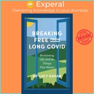 Breaking Free from Long Covid - Reclaiming Life and the Things That Matter by Lucy Gahan (UK edition