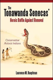 The Tonawanda Senecas' Heroic Battle Against Removal Laurence M. Hauptman