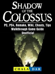 Shadow of The Colossus, PC, PS4, Remake, Wiki, Cheats, Tips, Walkthrough, Game Guide Unofficial Chala Dar