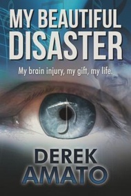 My Beautiful Disaster : My Brain Injury, My Gift, My Life. by Derek S Amato (paperback)