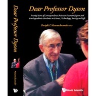Dear Professor Dyson Twenty Years Of Correspondence Between Freeman Dyson And Undergraduate Students On Science Techn