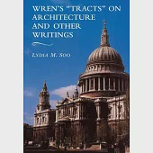 Wren’s ’Tracts’ on Architecture and Other Writings