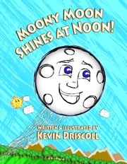 Moony Moon Shines at Noon! Kevin Driscoll