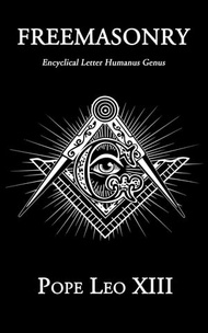 Freemasonry Encyclical Letter Humanus Genus【電子書籍】[ Pope Leo XIII ]