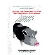 Scarlet the Potbellied Pig and Her Magnificent Adventures Gary Rothenberger Sr.