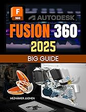 Fusion 360 2025 Big Guide: Master 3D Modeling, Assembly Creation, and Manufacturing Techniques with 