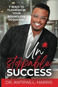 Unstoppable Success: 7 Ways to Flourish in Your Boundless Potential Unstoppable Success: 7 Ways to F