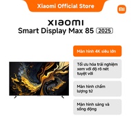 Xiaomi TV Smart Display Max 85" 2025 | Màn hình 4K siêu lớn | Màn hình chấm lượng tử | Tần số quét 1
