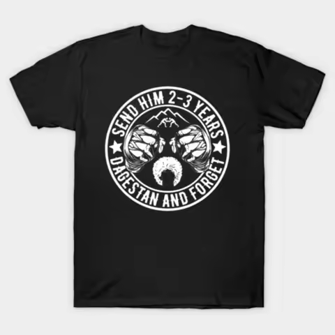 Send Him 2-3 Years To Dagestan And Forget Mma Wrestling Meme T-shirt For Men Women 100% Cotton T Shi