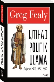 Ijtihad Politik Ulama Sejarah NU 1952 - 1967 - Greg Fealy - NR