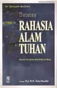 Setetes Rahasia Alam Tuhan Melalui Peristiwa Metafisika Al Miraj - KH Bahaudin Mudhary - NR