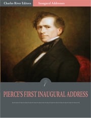 Inaugural Addresses: President Franklin Pierces First Inaugural Address (Illustrated) Franklin Pierce
