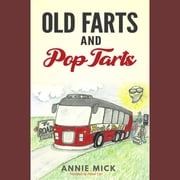 Old Farts and Pop Tarts Annie Mick