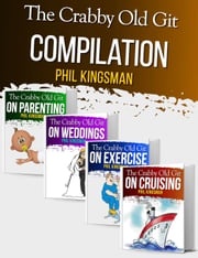 The Crabby Old Git: Compilation Books 1 to 4 Phil Kingsman