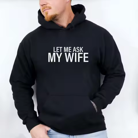 Black Hoodie with Bold White "LET ME ASK MY WIFE" Text Print