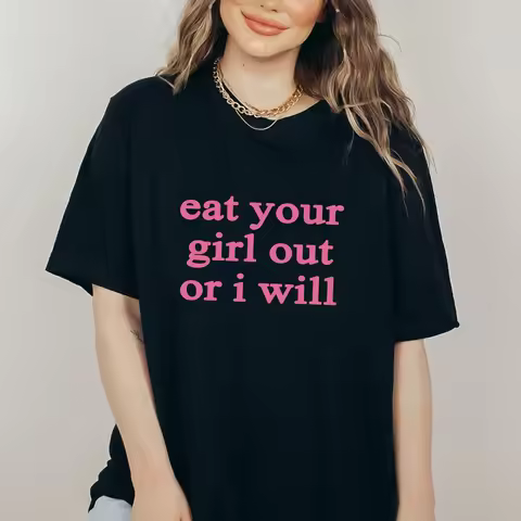 Eat Your Girl Out Or I Will Tshirt Funny LGBTQ Pride T Shirt Fashion Women Short Sleeve Lesbian Slog