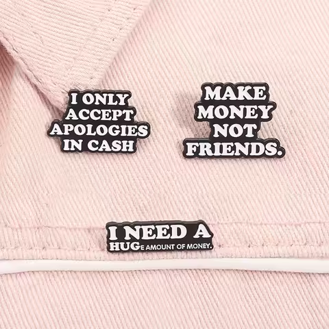 I Need A Huge Amount Of Money Enamel Pins I Only Accept Apologies in Cash Make Money Not Friends Bro