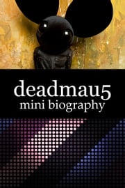 deadmau5 Mini Biography eBios