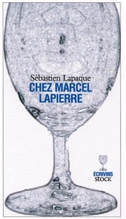 Chez Marcel Lapierre Sébastien Lapaque