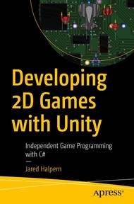 Developing 2D Games with Unity: Independent Game Programming with C# Developing 2D Games with Unity: