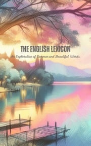 The English Lexicon: An Exploration of Common and Beautiful Words Saiful Alam