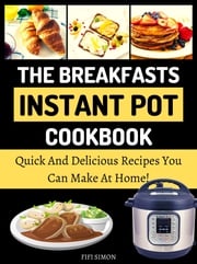 The Breakfasts Instant Pot Cookbook Fifi Simon
