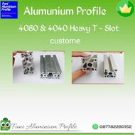Aluminium Profile 4080 &amp; 4040 Heavy T Slot Custome