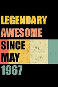 Legendary Awesome Since May 1967: 56Years Old Gifts, 56th Birthday Funny Gift for Men and Women,Fun 