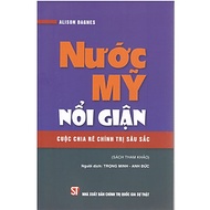Nước Mỹ Nổi Giận - Cuộc Chia Rẽ Chính Trị Sâu Sắc - Alison Dagnes - Trọng Minh, Anh Đức dịch - (bìa