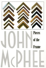 Pieces of the Frame John McPhee