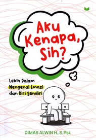 AKU KENAPA SIH? : LEBIH DALAM MENGENAL EMOSI DAN DIRI SENDI