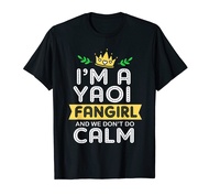 Anime Im A Yaoi Fangirl And We Dont Do Calm Yaoi Fujoshi T-Shirt