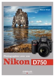 Photographier avec son Nikon D750 Pascal Druel