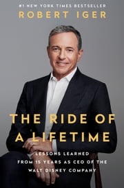 The Ride of a Lifetime Robert Iger