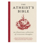 THE THE ATHEIS'S BIBLE AN ILLUSTRIOUS COLLECTION OF IRREVERENT THOUGHTS