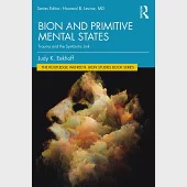 Bion and Primitive Mental States: Working Clinically with Traumatized Patients