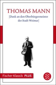 [Dank an den Oberbürgermeister der Stadt Weimar] Thomas Mann