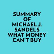Summary of Michael J. Sandel's What Money Can't Buy Everest Media
