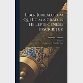 Liber Jubilaeorum qui Idem a Graecis He Lepte Genesis Inscribitur: Versione Graeca Deperdita Nunc