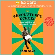 The Revolution's Echoes : Music, Politics, and Pleasure in Guinea by Nomi Dave (US edition, hardcover)