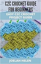 C2C CROCHET GUIDE FOR BEGINNERS: EASY C2C CROCHET PROJECT GUIDE