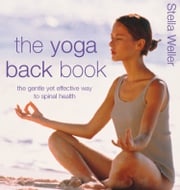 The Yoga Back Book: The Gentle Yet Effective Way to Spinal Health Stella Weller