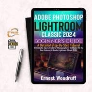 Photoshop Lightroom Classic 2024: Beginners Guide A Detailed Step-By-Step Tutorial with Useful Tips 