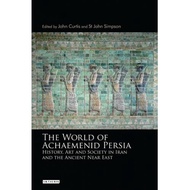 the world of achaemenid persia history art and society in iran and the ancient near east -