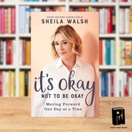 It’s Okay Not to Be Okay: Moving Forward One Day at a Time by: Sheila Walsh