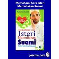 Memahami Cara Isteri Memuliakan Suami Tip-Tip Cemerlang Untuk Isteri