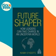 Future Shaper : How Leaders Can Take Charge in an Uncertain World by Niamh O'Keeffe (UK edition, pap