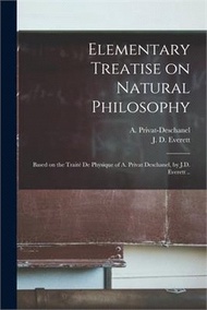 45104.Elementary Treatise on Natural Philosophy: Based on the Traité De Physique of A. Privat Deschanel, by J.D. Everett ..